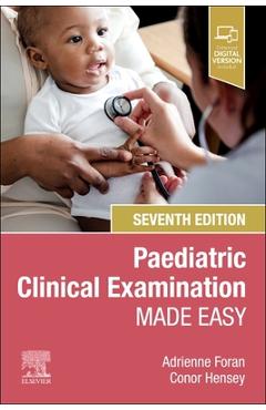 Paediatric Clinical Examination Made Easy - Adrienne Foran