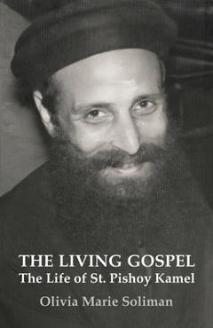 The Living Gospel: The Life of St. Pishoy Kamel - Olivia Marie Soliman
