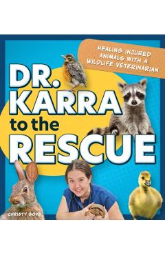 Dr. Karra to the Rescue: Healing Injured Animals with a Wildlife Veterinarian - Christy Gove