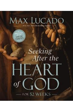 Seeking After the Heart of God for 52 Weeks: A Bible Study on the Life of David - Max Lucado