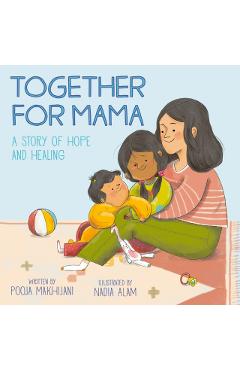 Together for Mama: A Story of Hope and Healing - Pooja Makhijani