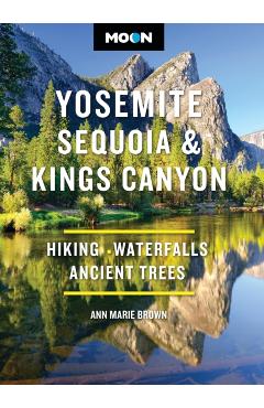 Moon Yosemite, Sequoia & Kings Canyon: Hiking, Waterfalls, Ancient Trees - Ann Marie Brown