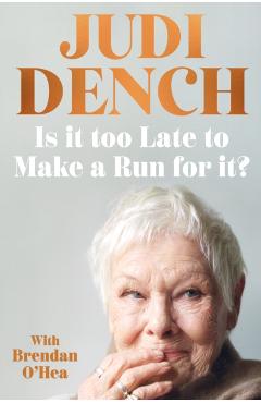 Is It Too Late to Make a Run for It? - Judi Dench