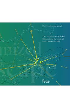 The Mechanized Landscape: Statecraft and Environment in the Tennessee Valley