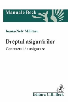 Dreptul asigurarilor. Contractul de asigurare - Ioana Nely Militaru - C.H. BECK Dreptul asigurarilor. Contractul de asigurare - Ioana Nely Militaru - C.H. BECK
