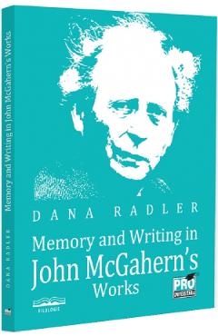 Memory and writing in John McGahern’s works - Dana Radler - PRO UNIVERSITARIA Memory and writing in John McGahern’s works - Dana Radler - PRO UNIVERSITARIA