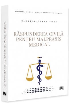 Raspunderea civila pentru malpraxis medical - Claudia-Ozana Voda - UNIVERSUL JURIDIC Raspunderea civila pentru malpraxis medical - Claudia-Ozana Voda - UNIVERSUL JURIDIC