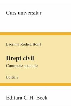 Drept civil. Contracte speciale. Curs universitar Ed.2 - Lacrima Rodica Boila - C.H. BECK Drept civil. Contracte speciale. Curs universitar Ed.2 - Lacrima Rodica Boila - C.H. BECK