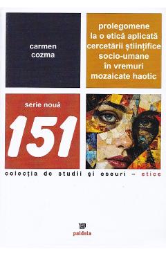 Prolegomene la o etica aplicata cercetarii stiintifice socio-umane in vremuri mozaicate haotic - Carmen Cozma