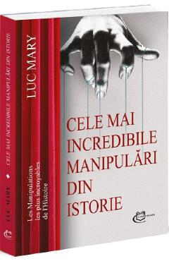 Cele mai incredibile manipulari din istorie - Luc Mary