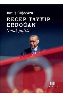 Recep Tayyip Erdogan. Omul politic