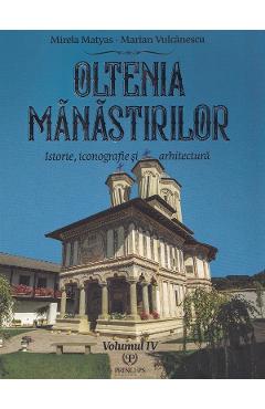 Oltenia manastirilor Vol.4: Istorie, iconografie si arhitectura - Mirela Matyas, Marian Vulcanescu - PRINCEPS Oltenia manastirilor Vol.4: Istorie, iconografie si arhitectura - Mirela Matyas, Marian Vulcanescu - PRINCEPS