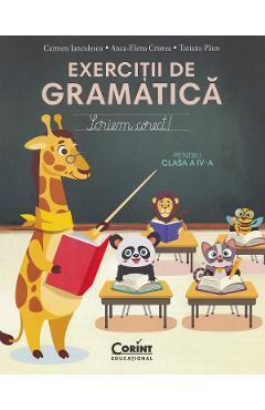 Exercitii de gramatica pentru clasa 4. Scriem corect! - Carmen Ianculescu, Anca-Elena Cristea, Tatiana Paun - CORINT Exercitii de gramatica pentru clasa 4. Scriem corect! - Carmen Ianculescu, Anca-Elena Cristea, Tatiana Paun - CORINT