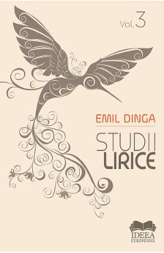 Studii lirice Vol.3 - Emil Dinga - IDEEA EUROPEANA Studii lirice Vol.3 - Emil Dinga - IDEEA EUROPEANA