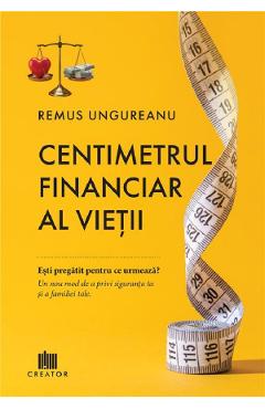 Centimetrul financiar al vietii - Remus Ungureanu