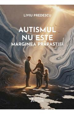 Autismul nu este marginea prapastiei - Liviu Predescu