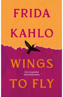 Wings to Fly: Frida Kahlo - Frida Kahlo