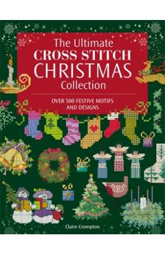 Ultimate Cross Stitch Christmas Collection - Claire (author) Crompton