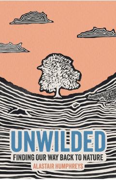 Unwilded - Alastair Humphreys