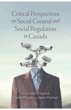 Critical Perspectives on Social Control and Social Regulation in Canada - Mitch Daschuk