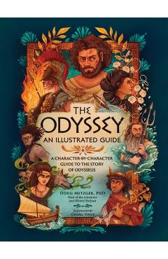 The Odyssey: An Illustrated Guide: A Character-By-Character Guide to the Story of Odysseus - Doug Metzger