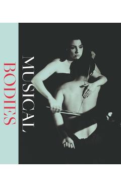 Musical Bodies - E. Bradley Strauchen-scherer