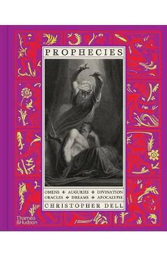 Prophecies: Omens, Auguries, Divination, Oracles, Dreams, Apocalypse - Christopher Dell