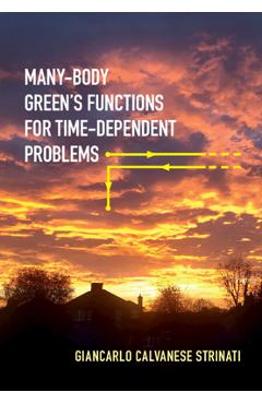 Many-Body Green's Functions for Time-Dependent Problems - Giancarlo Calvanese Strinati