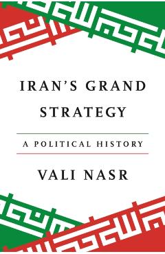 Iran's Grand Strategy: A Political History - Seyyed Vali Reza Nasr
