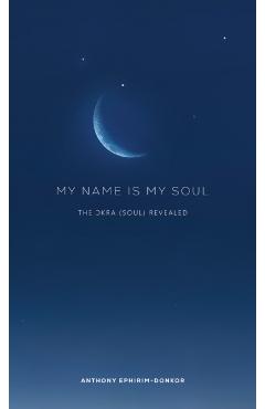 My Name Is My Soul - Anthony Ephirim-donkor