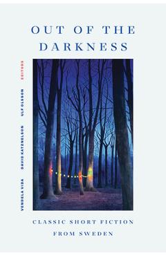 Out of the Darkness: Classic Short Fiction from Sweden - Vendela Vida