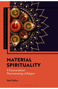 Material Spirituality: A Transcendental Phenomenology of Religion - Neal Deroo