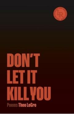 Don't Let It Kill You: Poems - Theo Legro