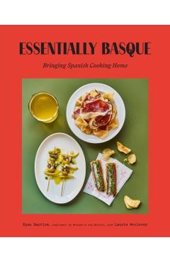 Essentially Basque: Bringing Spain's Most Beloved Cuisine Home - Ryan Bartlow