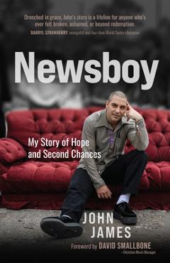 Newsboy: My Story of Hope and Second Chances - John James