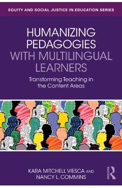 Humanizing Pedagogies with Multilingual Learners: Transforming Teaching in the Content Areas - Kara Mitchell Viesca