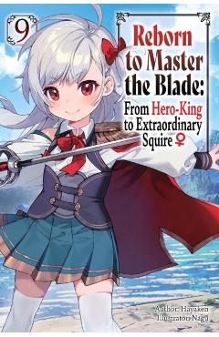 Reborn to Master the Blade: From Hero-King to Extraordinary Squire?, Vol. 9 (Light Novel) -