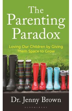 The Parenting Paradox: Loving Our Children by Giving Them Space to Grow