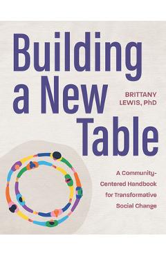 Building a New Table: A Community-Centered Handbook for Transformative Social Change - Brittany Lewis