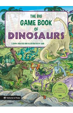 The Big Game Book of Dinosaurs: Search and Find Dinosaurs. Look and Find Books. Kids 3-8. Three Levels of Difficulty! Volume 6 - Joan Subi Subirana