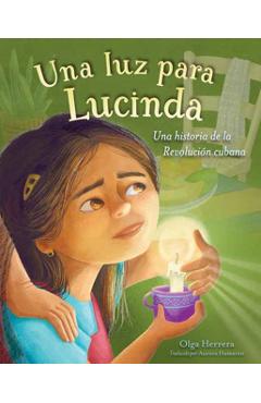 Una Luz Para Lucinda: Una Historia de la Revolución Cubana - Olga Herrera