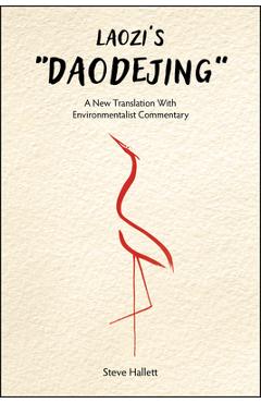 Laozi's Daodejing: A New Translation with Environmentalist Commentary - Steve Hallett