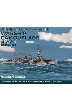 British and Commonwealth Warship Camouflage of WW II: Volume III - Cruisers, Minelayers and Armed Merchant Cruisers