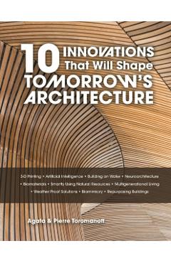 10 Innovations That Will Shape Tomorrow's Architecture: 3-D Printing, Artificial Intelligence, Building on Water, Neuroarchitecture, Biomaterials, Sma - Pierre Toromanoff - Imagine 1
