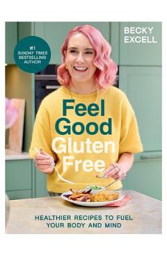 Feel Good Gluten Free - Becky Excell