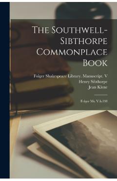 The Southwell-Sibthorpe Commonplace Book: Folger Ms. V.b.198 -
