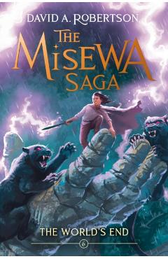 The World's End: The Misewa Saga, Book Six - David A. Robertson