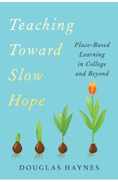 Teaching Toward Slow Hope: Place-Based Learning in College and Beyond - Douglas Haynes - Imagine 1