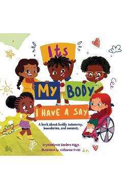 It's My Body: I Have a Say - Krystaelynne Sanders Diggs