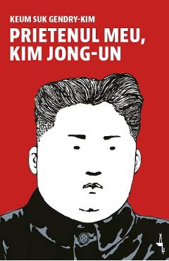 Prietenul meu, Kim Jong-Un